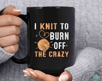 Knitting Mug, I Knit To Burn Off The Crazy, Knit Gift, Knitting Gift, Knitter Gift, Love To Knit, Love Knitting, Knit Lover, KI010WM04