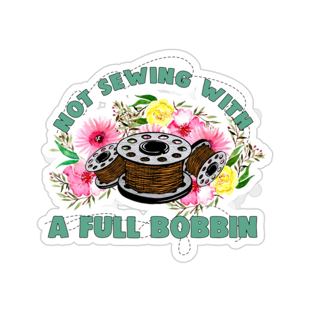 Sewing Sticker, Not Sewing With A Full Bobbin, Sewing Gift, Love Sewing ...