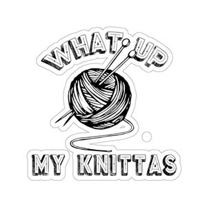 Knitting Sticker, What Up My Knittas, Knit Gift, Knitting Gift, Knitter Gift, Love To Knit, Love Knitting, Knit Lover, KI184WM09