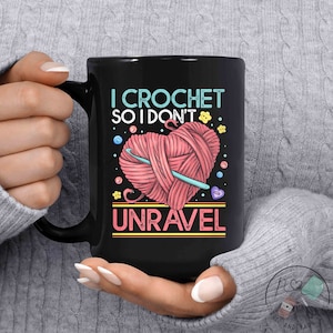 Crochet Mug, I Crochet So I Don&#39;t Unravel, Crochet Gift, Crochet Gift Idea, Crochet Love, Crochet Lover, Crochet Lover Gift, CO076WM04