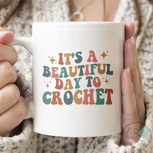 Crochet Mug, It&#39;s A Beautiful Day To Crochet, Crochet Gift, Crochet Gift Idea, Crochet Love, Crochet Lover, Crochet Lover Gift, CO182WM04