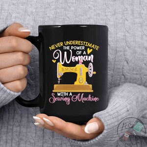 Sewing Mug, Never Underestimate The Power Of A Woman With A Sewing Machine, Sewing Gift, Love Sewing, Sewing Gifts For Her, SW075WM04