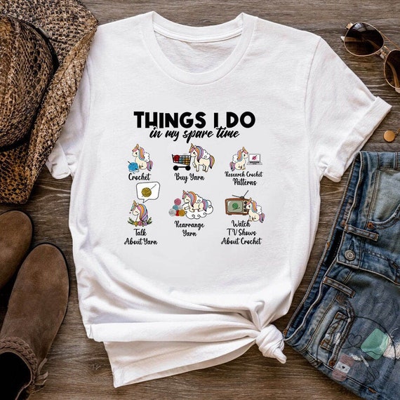 Things I Do In My Spare Time Crochet Buy Yarn Unicorn Tshirt Things I Do In My Spare Time Crochet Buy Yarn Unicorn Tshirt