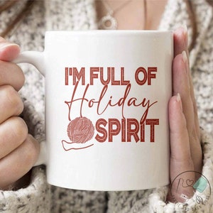 Knitting Mug, I'm Full Of Holiday Spirit, Knit Gift, Knitting Gift, Knitter Gift, Love To Knit, Love Knitting, Knit Lover, KI205WM04
