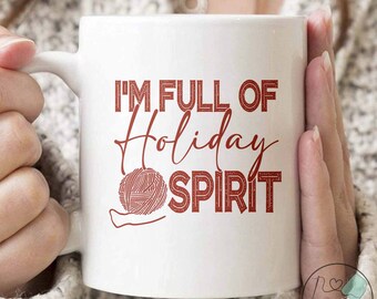 Knitting Mug, I'm Full Of Holiday Spirit, Knit Gift, Knitting Gift, Knitter Gift, Love To Knit, Love Knitting, Knit Lover, KI205WM04