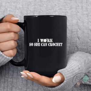 Crochet Mug, I Work So She Can Crochet, Crochet Gift, Crochet Gift Idea, Crochet Love, Crochet Lover, Crochet Lover Gift, CO184WM04