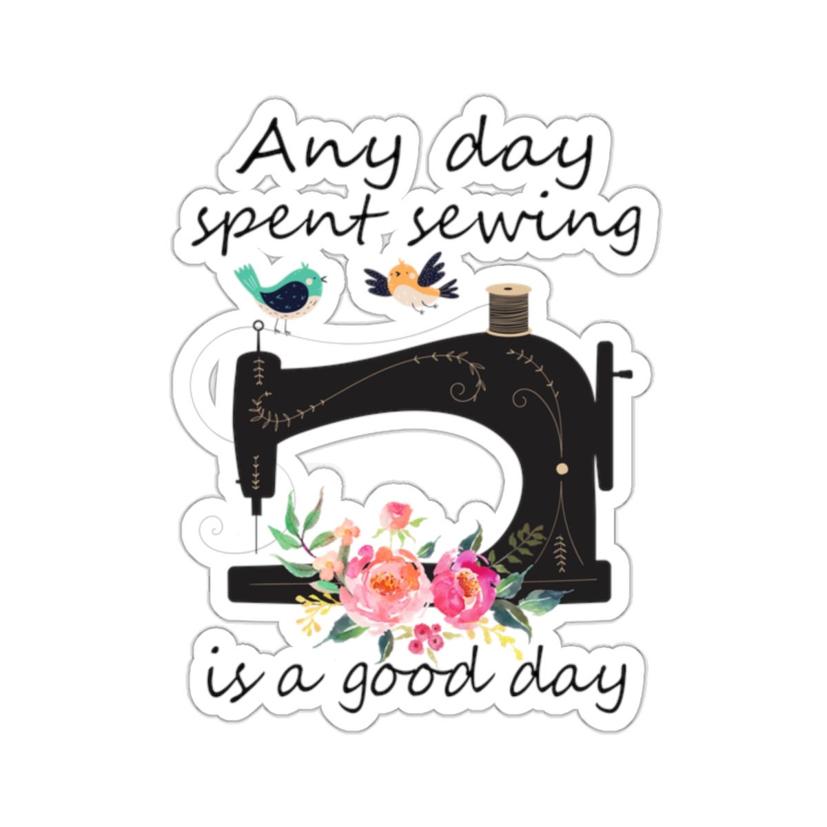 Sewing Sticker, Any Day Spent Sewing is A Good Day, Sewing Gift, Love Sewing,  Sewing Gifts for Her, Sewing Gifts Women, Sew Gift, SW194WM09 