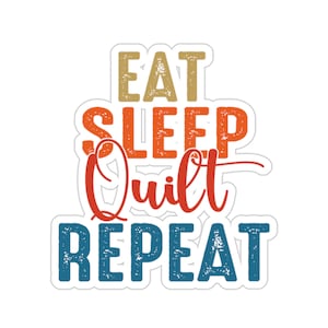 Quilting Sticker, Eat Sleep Quilt Repeat, Quilt Gift, Love Quilting, Quilter Gift, Mom Quilt Gift, Quilt Lover, Quilt Gift Ideas, QI257WM09