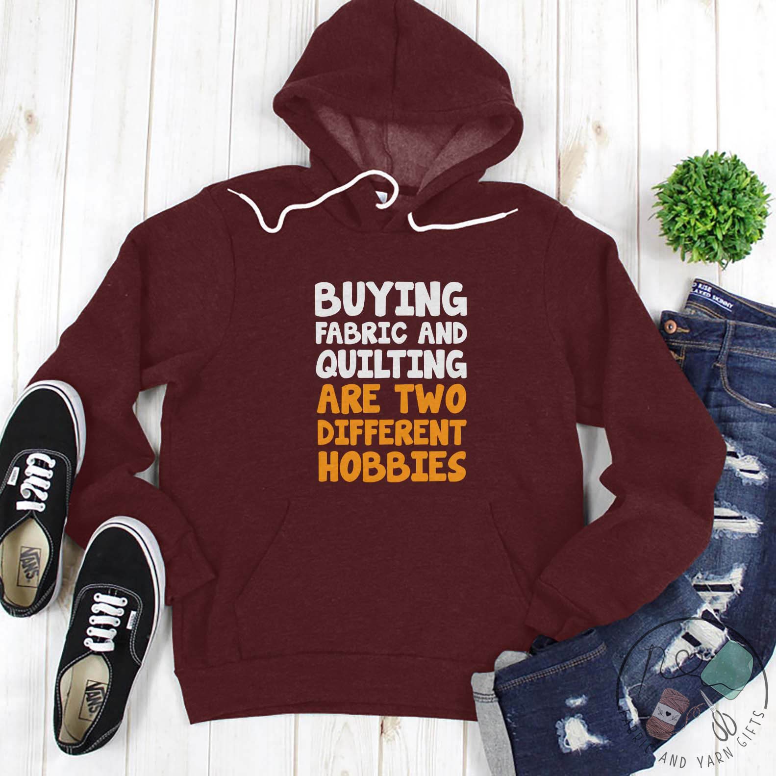 Quilting Hoodie, Buying Fabric and Quilting Are Two