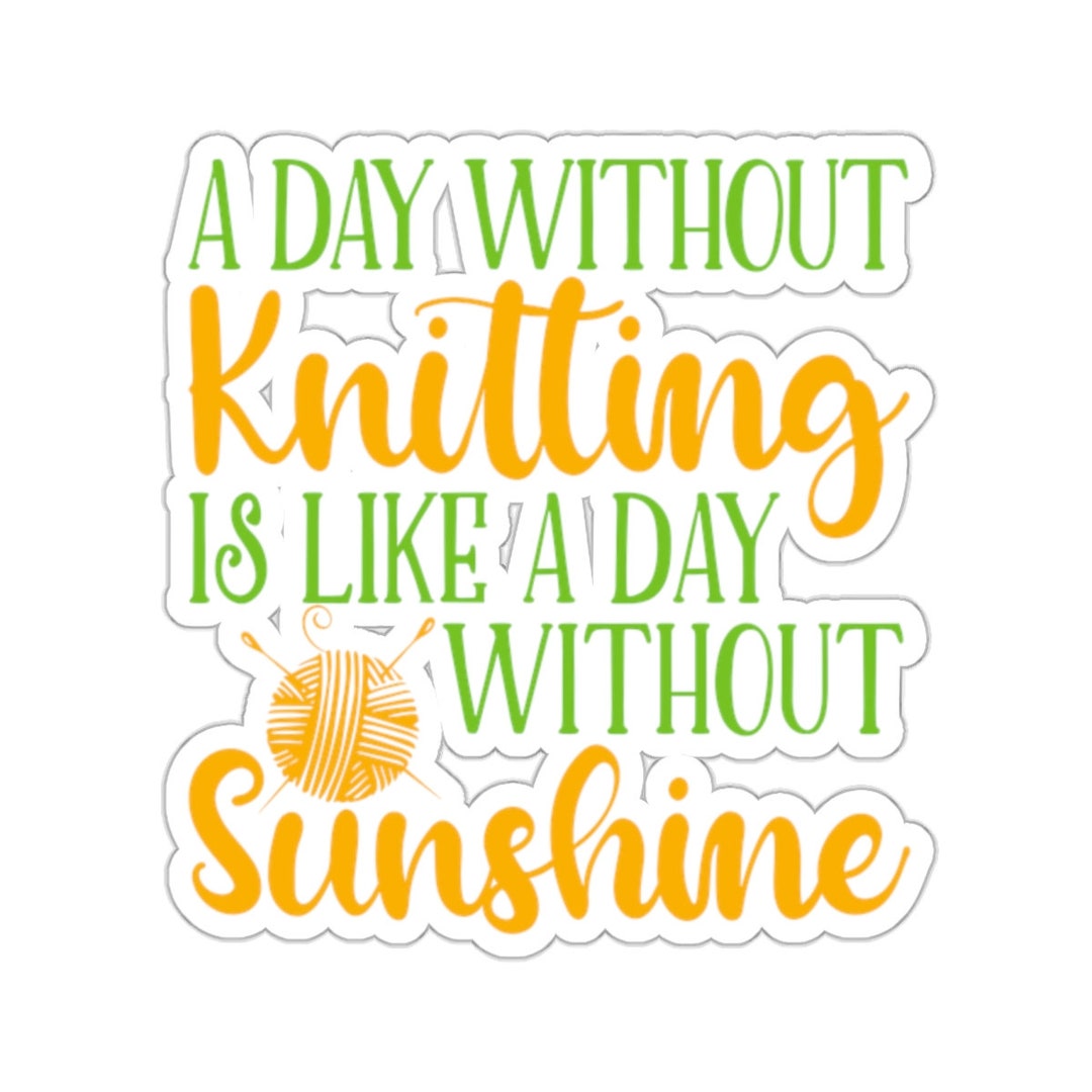 Knitting Sticker A Day Without Knitting is Like A Day Without Etsy