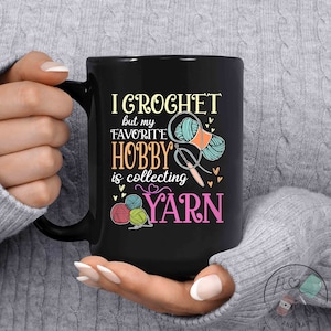 Crochet Mug, I Crochet But My Favorite Hobby Is Collecting Yarn, Crochet Gift, Crochet Gift Idea, Crochet Love, Crochet Lover, CO082WM04