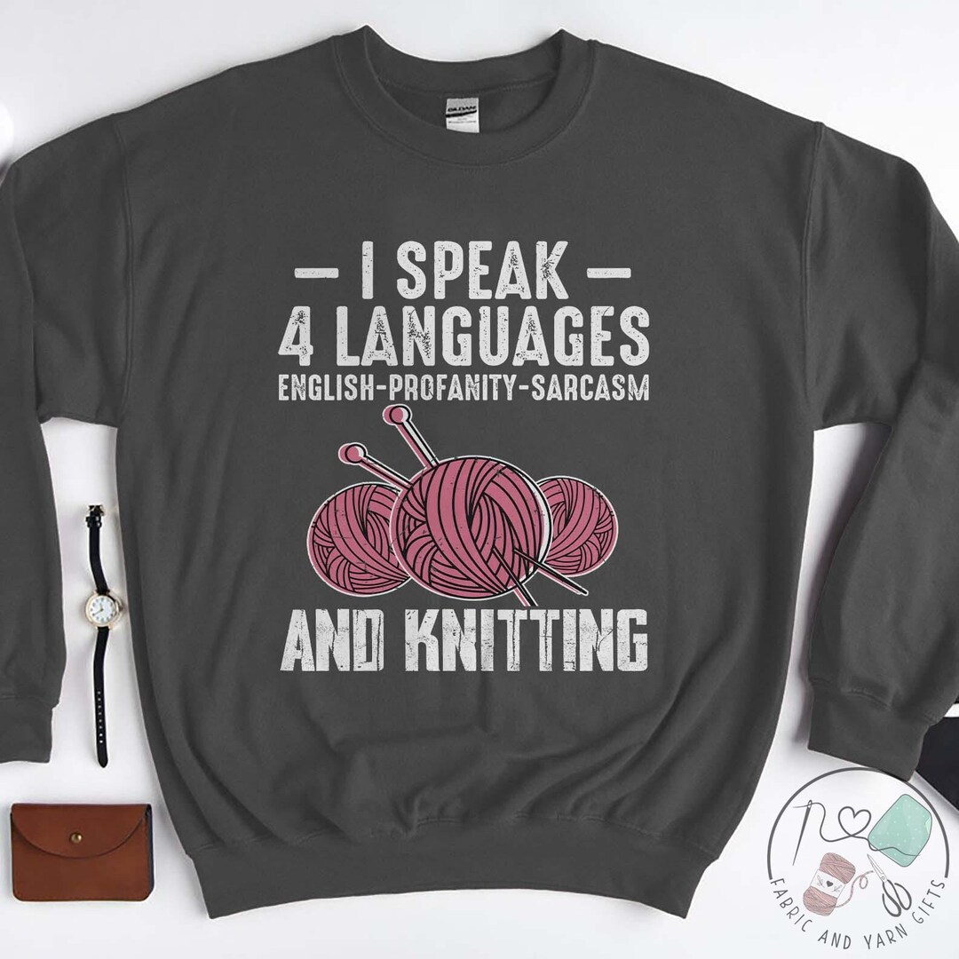 Knitting Sweatshirt, I Speak 4 Languages English Profanity Sarcasm and ...