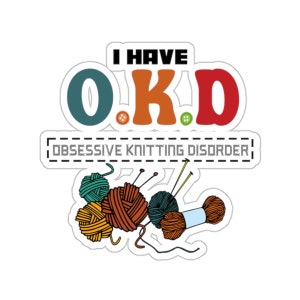 Knitting Sticker, I Have OKD Obsessive Knitting Disorder, Knit Gift, Knitting Gift, Knitter Gift, Love To Knit, Love Knitting, KI206WM09