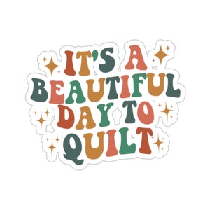 Quilting Sticker, It's A Beautiful Day To Quilt, Quilt Gift, Love Quilting, Quilter Gift, Mom Quilt Gift, Quilt Lover, QI204WM09