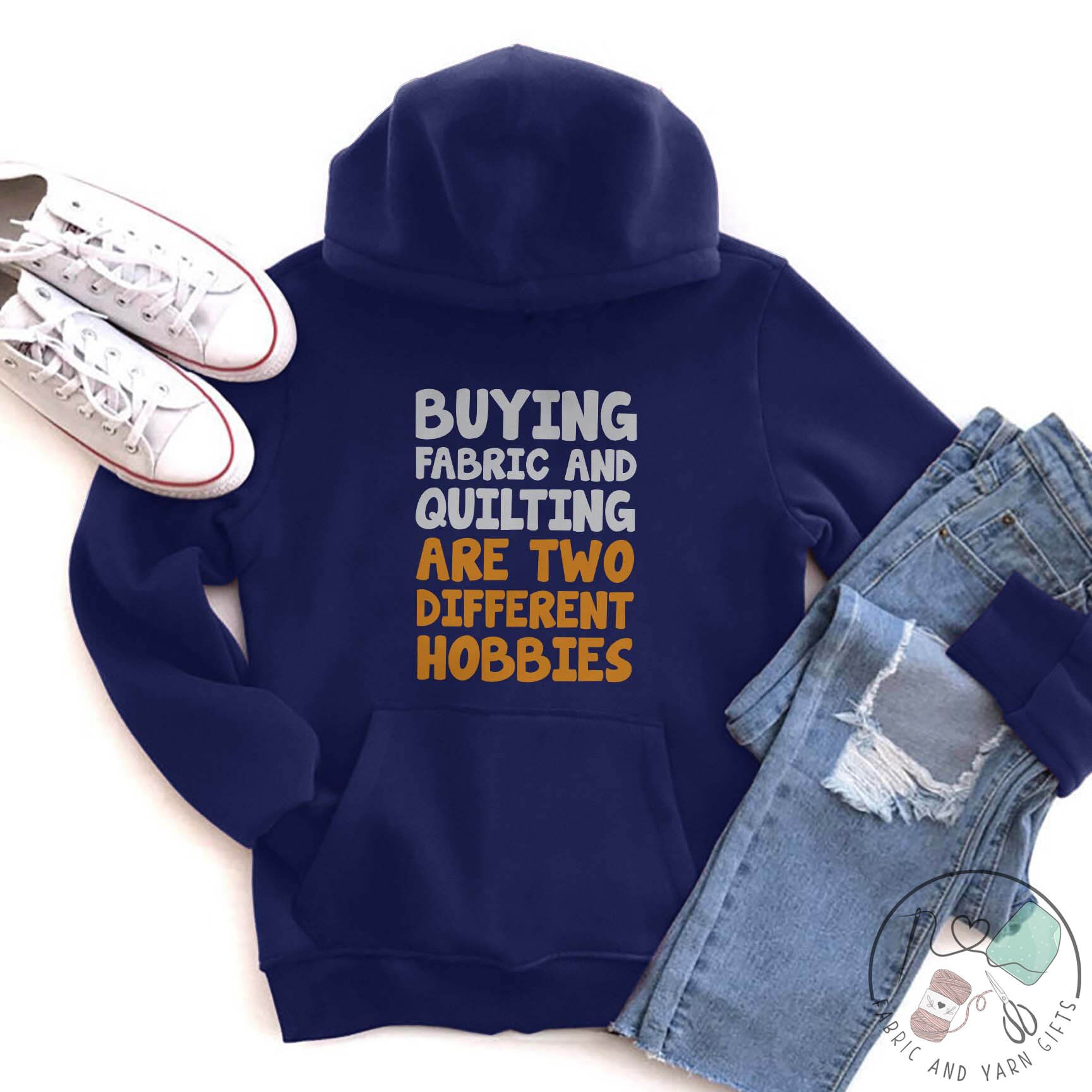 Quilting Hoodie, Buying Fabric and Quilting Are Two
