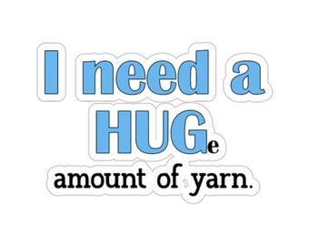 Knitting Sticker, I Need A Huge Amount Of Yarn, Knit Gift, Knitting Gift, Knitter Gift, Love To Knit, Love Knitting, Knit Lover, KI280WM09
