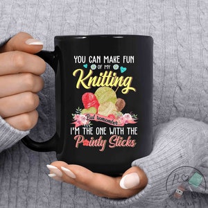 Knitting Mug, You Can Make Fun Of My Knitting, Knit Gift, Knitting Gift, Knitter Gift, Love To Knit, Love Knitting, Knit Lover, KI001WM04