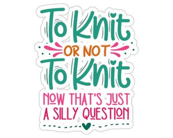 Knitting Sticker, To Knit Or Not To Knit, Knit Gift, Knitting Gift, Knitter Gift, Love To Knit, Love Knitting, Knit Lover, KI288WM09
