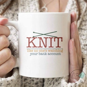 Knitting Mug, Knit Like No One's Watching Your Bank Account, Knit Gift, Knitting Gift, Knitter Gift, Love To Knit, Love Knitting, KI313WM04