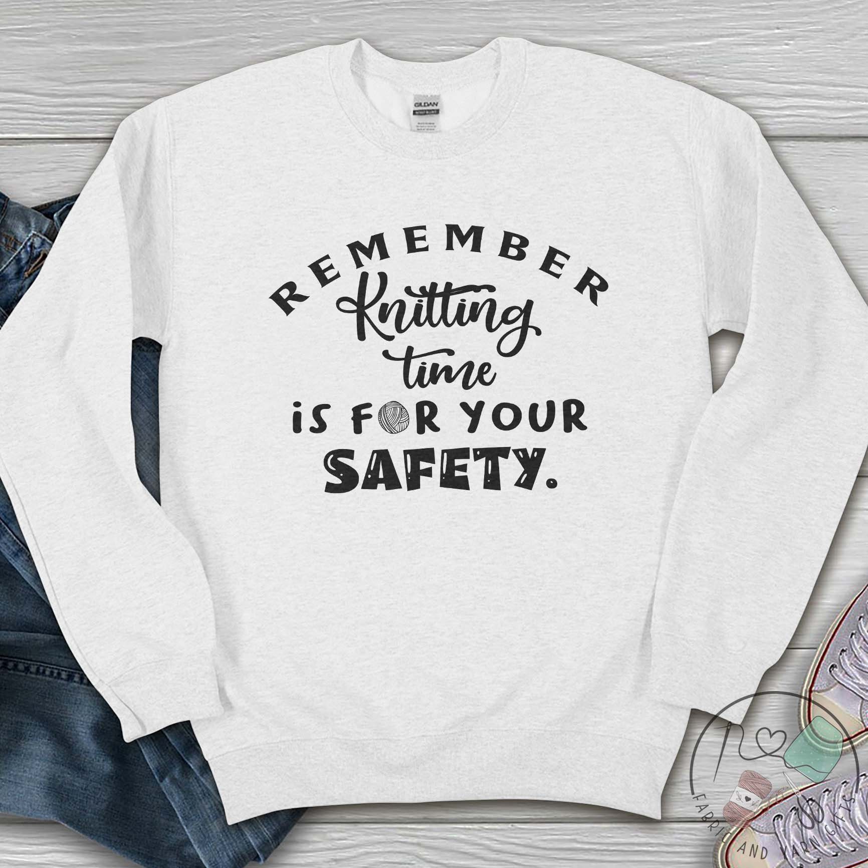 Knitting Sweatshirt, Remember Knitting Time is for Your Safety
