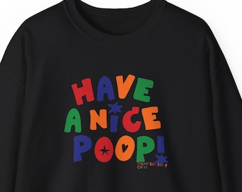 Have a Nice Poop Sweatshirt: Funny Meme Pullover, Bathroom Humor