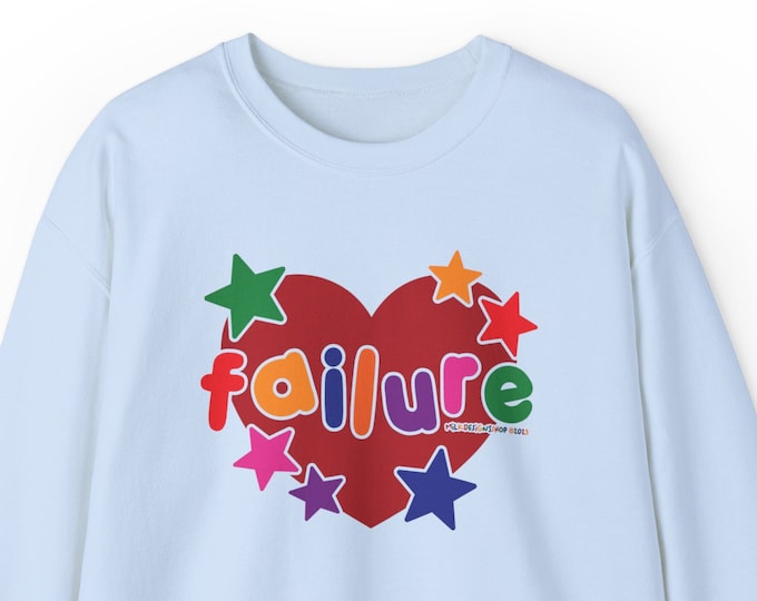 Failure Sweatshirt / Funny Sweatshirt / Kidcore Sweatshirt / Clowncore Sweatshirt / Lovecore Sweatshirt / Funny Gift For Her / Gift For Him