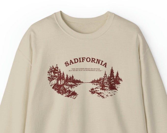 Sadifornia Sweatshirt / California Sweatshirt / Travel Sweatshirt / Retro Sweatshirt / Indie Sweatshirt / Funny Gift For Her / Gift For Him