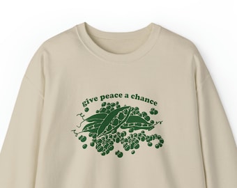Give Peas A Chance / Vegan Sweatshirt / Gift For Vegans / Love and Peace / Kawaii Sweater / Fall Sweatshirt / Crewneck Sweatshirt