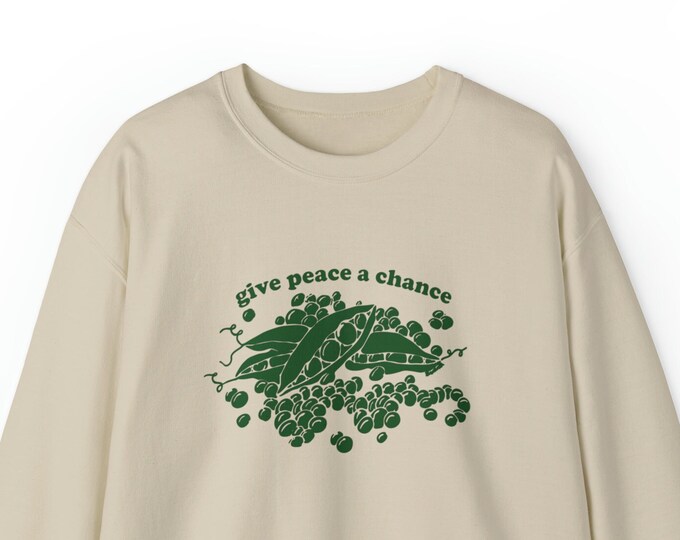 Give Peas A Chance / Vegan Sweatshirt / Gift For Vegans / Love and Peace / Kawaii Sweater / Fall Sweatshirt / Crewneck Sweatshirt
