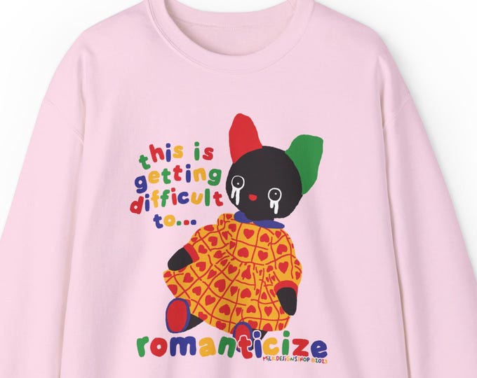 Romanticize Sweatshirt / Clowncore Sweatshirt / Kidcore Sweatshirt / Clown Aesthetic Crewneck / Funny Gift For Her / Funny Gift For Him