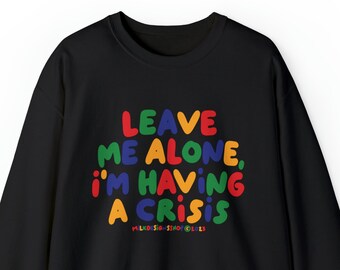 Leave Me Alone Im Having A Crisis / Funny Sweatshirt / Clowncore Sweatshirt / Clowncore Clothes / Funny Gift For Her / Funny Gift For Him
