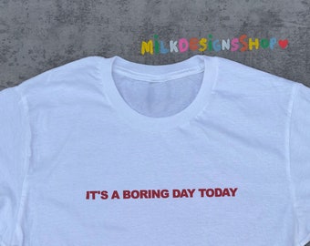 Boring Day Tee: Funny Sarcastic Statement Unisex T-Shirt