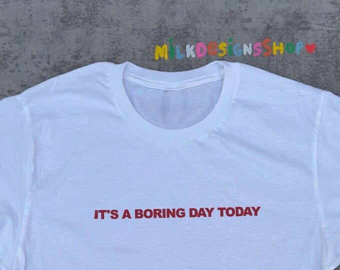 Boring Day Tee / Funny TShirt / Minimalist Shirt / Sarcastic T Shirt / Funny Statement Shirt / Funny Gift For Her / Funny Gift For Him