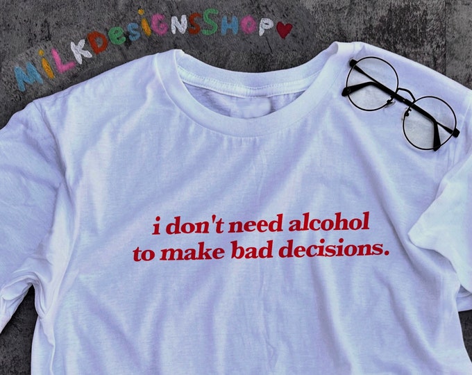 Bad Decisions Shirt / Funny Meme Shirt / Funny TShirt / Sarcastic Shirt / Sarcasm Tee / Funny Gift For Her / Funny Gift For Him