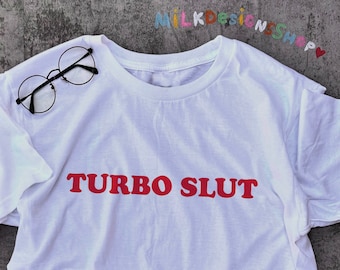 Turbo Slut Shirt / Funny Meme Shirt / Funny TShirt / Funny Statement Tee / Funny Gay LGBT Shirt / Funny Gift For Her / Funny Gift For Him