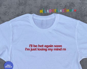 Hot Again Soon Tee / Funny Meme Shirt / Funny Statement TShirt / Funny TShirt / Funny Gift For Her / Funny Gift For Him / Gift For Friends
