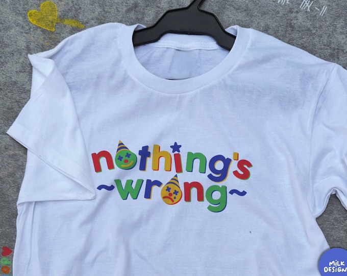Nothings Wrong Shirt / Funny T Shirt / Clowncore Shirt / Clowncore Clothing / Clown Shirt / Clown Aesthetic / Gift For Her / Gift For Him