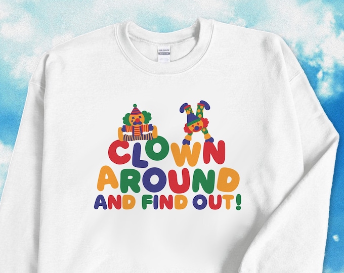 Clown Around And Find Out / Clown Crewneck Sweatshirt / Clowncore Clothing / Clowncore Clothes / Clown Outfit / Gift For Her / Gift For Him