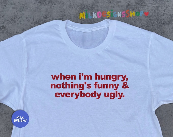 Hungry Meme Shirt / Funny Meme Shirt / Funny TShirt / Sarcastic Shirt / Sarcasm Tee / Funny Gift For Her / Funny Gift For Him