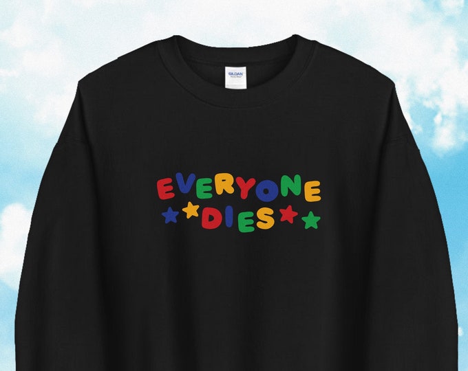 Everyone Dies Sweatshirt / Clowncore Sweatshirt / Clowncore Clothing / Clown Outfit / Clowncore Clothes / Funny Gift For Her / Gift For Him