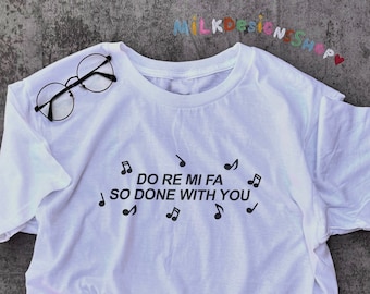 Do Re Mi Fa So Done With You Tee: Funny Y2K Statement Shirt