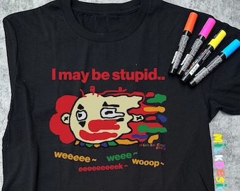 I May Be Stupid Shirt / Funny Clown Shirt / Clowncore Shirt / Funny Meme Shirt / Funny T Shirt / Funny Gift For Her / Funny Gift For Him