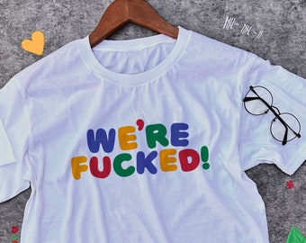 We're Fucked Meme Shirt, Clowncore Offensive Humor Clothing