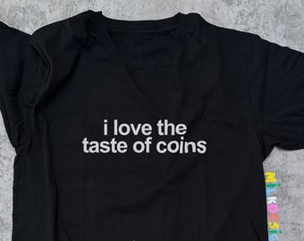 I Love The Taste Of Coins Shirt / Funny TShirt / Funny Meme Shirt / Weird Funny Statement Tee / Funny Gift For Her / Funny Gift For Him