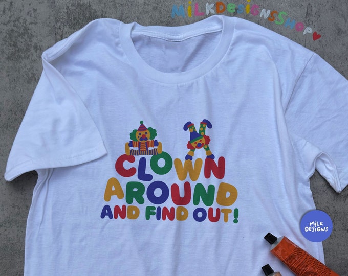 Clown Around And Find Out / Clowncore Shirt / Clowncore Clothing / Clown Shirt / Funny Meme Shirt / Funny Gift For Her / Meme Gift For Him