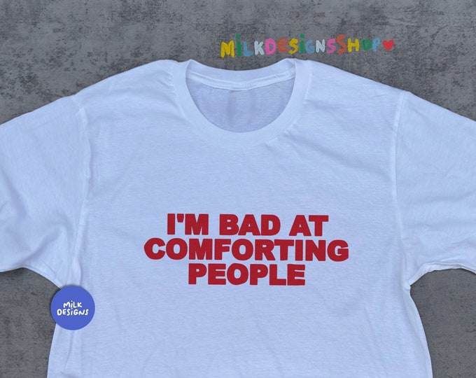 Im Bad At Comforting People Shirt / Funny Statement Tee / Funny Meme Shirt / Funny TShirt / Funny Gift For Her / Funny Gift For Him
