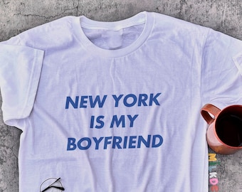 New York Is My Boyfriend Shirt: Unisex Travel Tee
