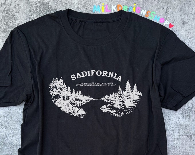 Sadifornia Shirt / Funny California Shirt / State Shirt / California Gift / Travel Shirt / Indie T Shirt / Y2K Aesthetic Clothing