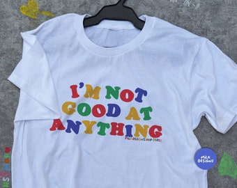 Im Not Good At Anything Tee / Funny Meme Shirt / Funny TShirt / Kidcore Clothing / Clowncore Shirt / Funny Gift For Her / Funny Gift For Him