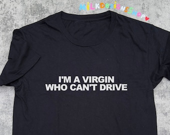 Funny Meme T-Shirt: "I'm A Virgin Who Can't Drive" Unisex Tee